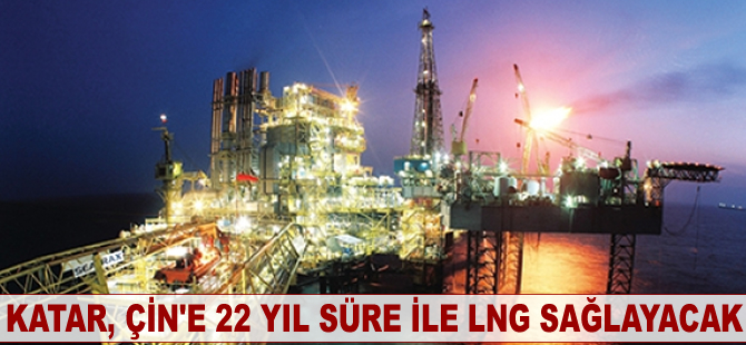 Katar, Çin'e 22 yıl süre ile LNG sağlayacak