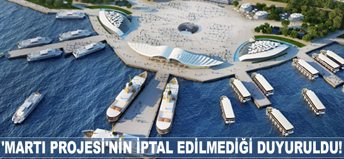 İstanbul'daki 'Martı Projesi'ne ilişkin açıklama
