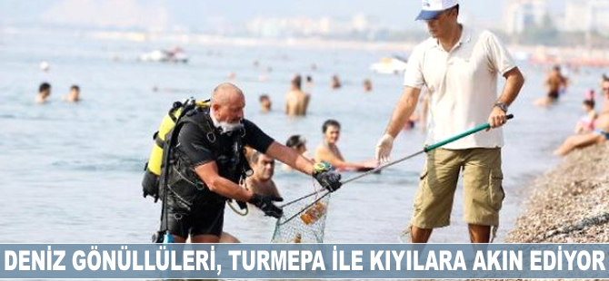 Deniz gönüllüleri 16 yıldır TURMEPA öncülüğünde kıyılara akın ediyor
