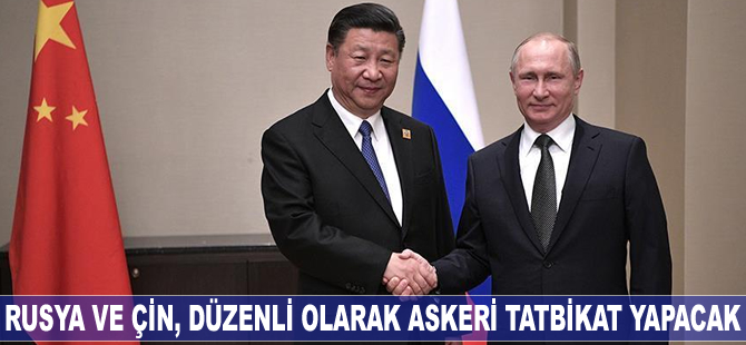 Rusya ve Çin, düzenli olarak askeri tatbikat yapacak