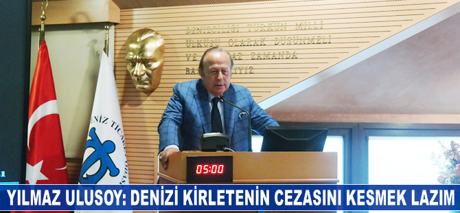 Yılmaz Ulusoy: Denizi kirletenin cezasını kesmek lazım