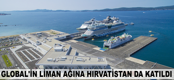 Global’in liman ağına Hırvatistan da katıldı