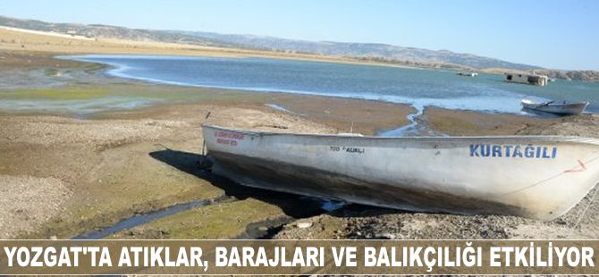 Yozgat'ta atıklar, barajları ve balıkçılığı etkiliyor
