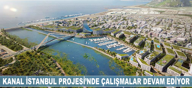 Kanal İstanbul Projesi'nde çalışmalar devam ediyor