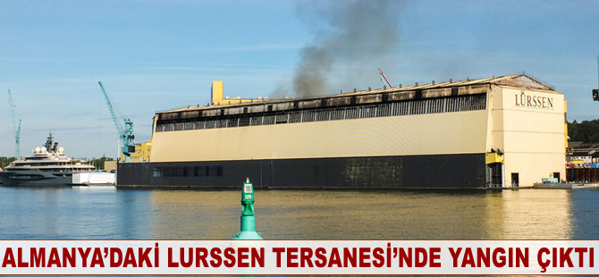 Almanya’daki Lürssen Tersanesi’nde yangın çıktı