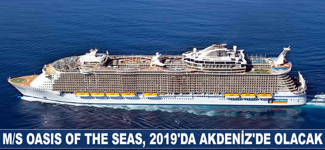 M/S Oasis Of The Seas, 2019'da Akdeniz’de olacak