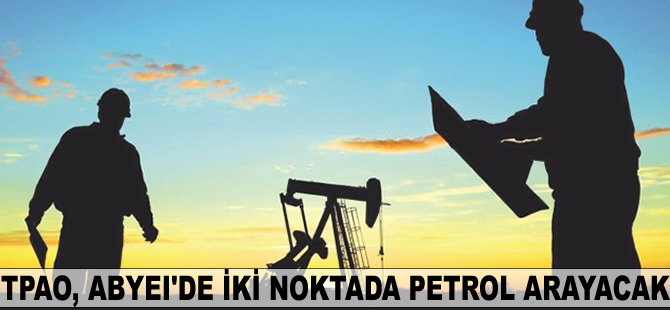 TPAO, Abyei’de iki noktada petrol arayacak