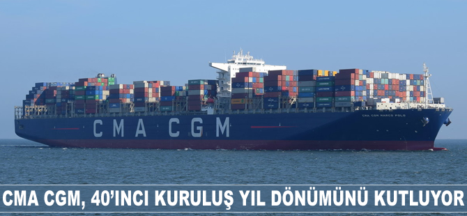 CMA CGM, 40'ıncı yılını kutluyor