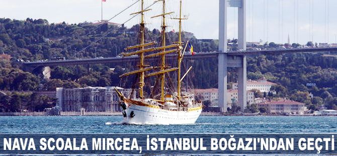 Nava Scoala Mircea, İstanbul Boğazı'ndan geçti