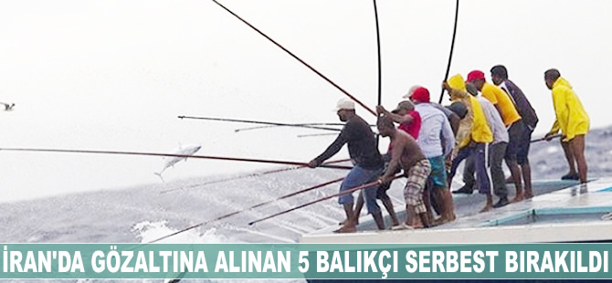 İran'da gözaltına alınan 5 balıkçı serbest bırakıldı