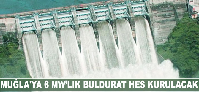 Muğla’ya 6 MW’lık Buldurat HES kurulacak