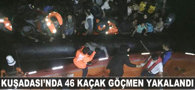 Kuşadası'nda  46 kaçak göçmen yakalandı