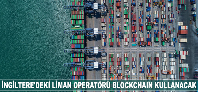 İngiltere’deki liman operatörü Blockchain kullanacak
