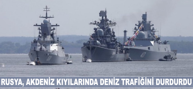 Rusya, Akdeniz kıyılarında deniz trafiğini durdurdu