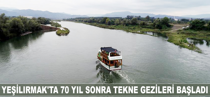 Yeşilırmak'ta 70 yıl sonra tekne gezileri başladı