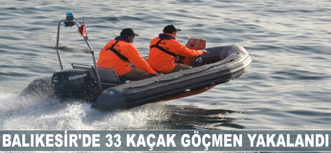 Balıkesir'de 33 kaçak göçmen yakalandı