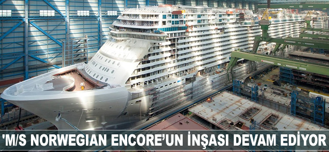 M/S NORWEGIAN ENCORE'un inşası devam ediyor