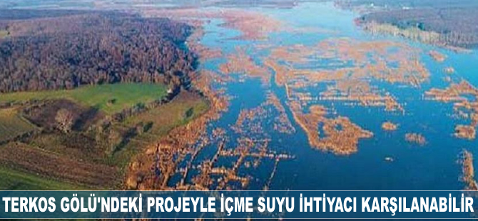 Terkos Gölü'ndeki projeyle içme suyu ihtiyacı karşılanabilir