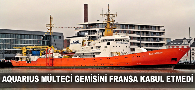 Aquarius mülteci gemisini Fransa kabul etmedi