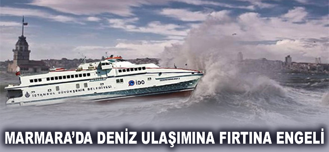 Marmara'da deniz ulaşımına fırtına engeli