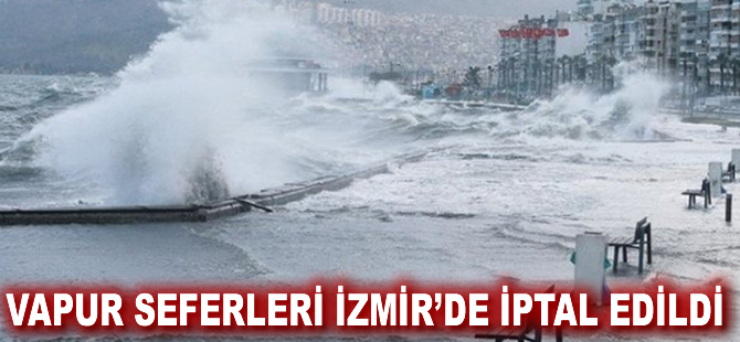 Vapur seferleri İzmir'de iptal edildi