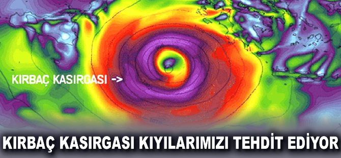 Kırbaç Kasırgası kıyılarımızı tehdit ediyor