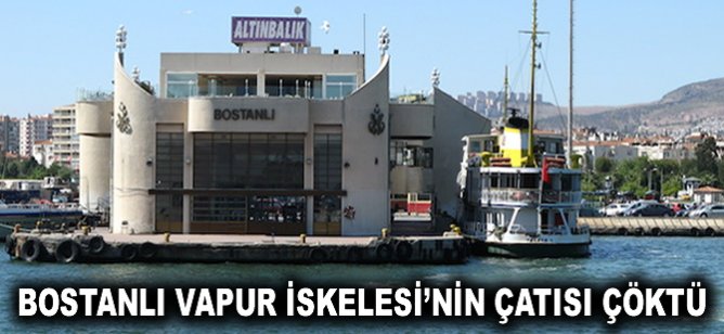 Bostanlı Vapur İskelesi'nin çatışı çöktü
