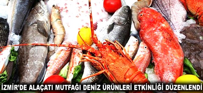İzmir'de Alaçatı Mutfağı Deniz Ürünleri Etkinliği düzenlendi