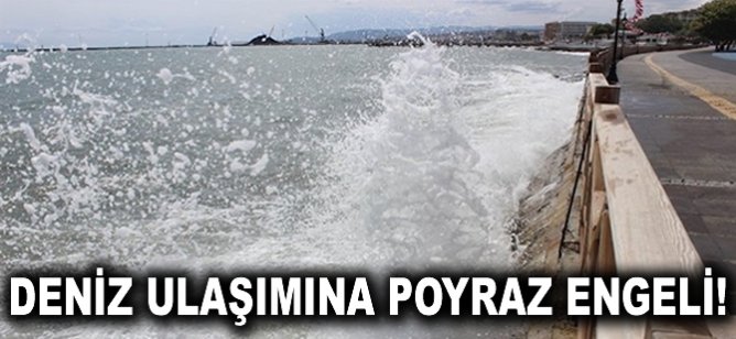 Deniz ulaşımına poyraz engeli!