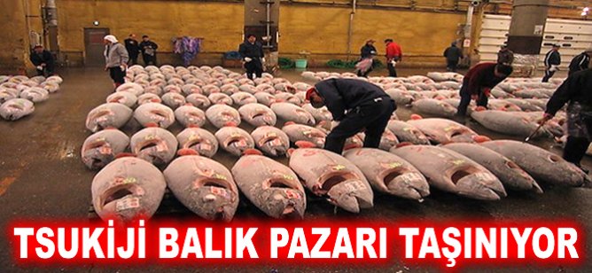 Tsukiji Balık Pazarı taşınıyor