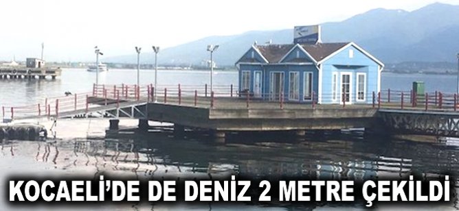 Kocaeli'de de deniz 2 metre çekildi