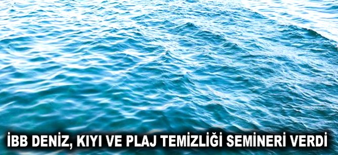 İBB deniz, kıyı ve plaj temizliği semineri verdi