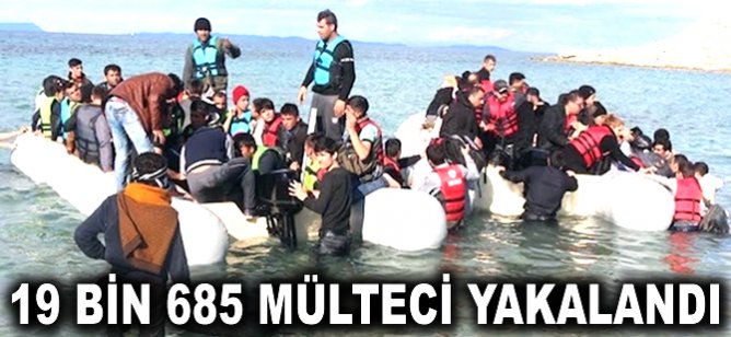 19 bin 685 mülteci yakalandı