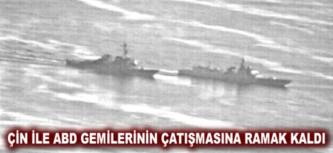 Çin ile ABD gemilerinin çatışmasına ramak kaldı
