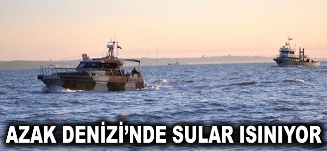Azak Denizi'nde sular ısınıyor
