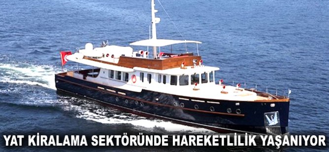 Yat kiralama sektöründe hareketlilik yaşanıyor