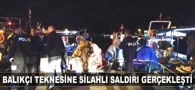 Balıkçı teknesine silahlı saldırı gerçekleşti
