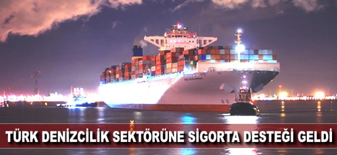 Türk denizclilik sektörüne sigorta desteği geldi