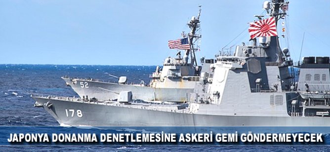Japonya donanma denetlemesine askeri gemi göndermeyecek