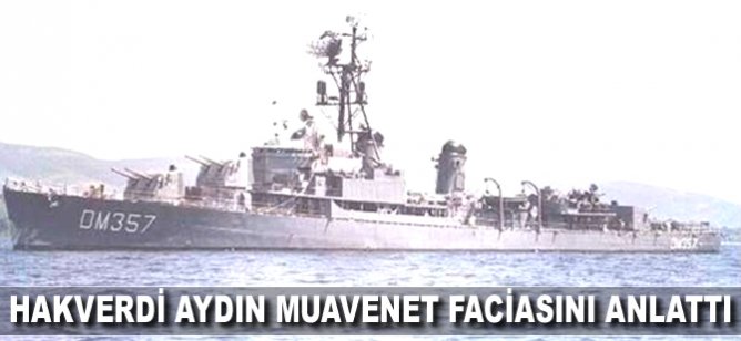 Hakverdi Aydın, Muavenet faciasını anlattı