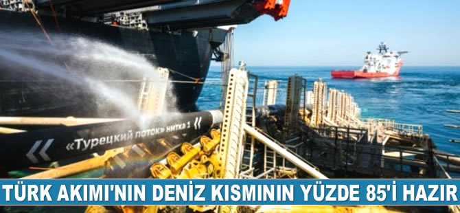 Türk Akımı'nın deniz kısmının yüzde 85'i hazır