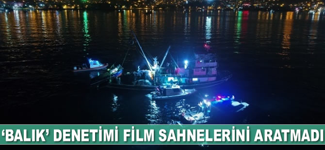 İstanbul’daki ‘balık’ denetimi film sahnelerini aratmadı