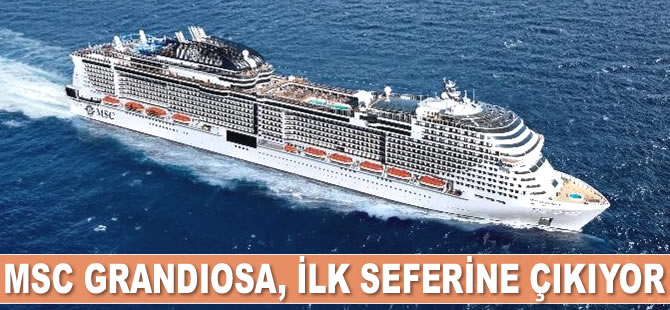 MSC Grandiosa, ilk seferine çıkmaya hazırlanıyor
