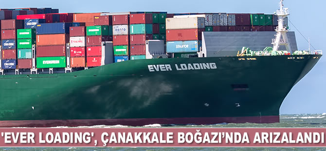 ‘Ever Loading’ adlı gemi Çanakkale Boğazı’nda arızalandı