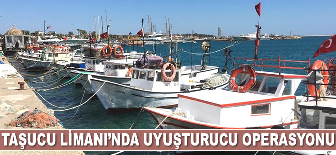 Mersin Taşucu Limanı’nda uyuşturucu operasyonu