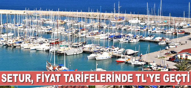 Setur Marinaları fiyat tarifelerinde TL’ye geçti