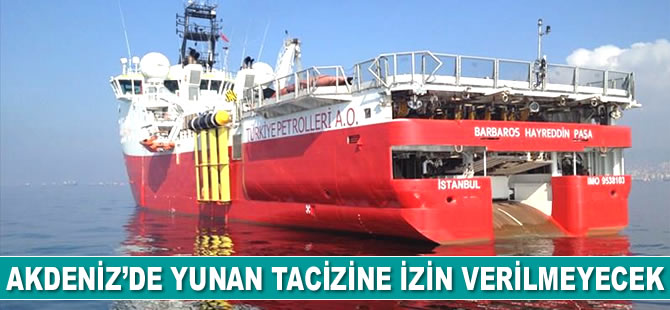 Akdeniz’de Yunan tacizine izin verilmeyecek