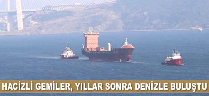 Hacizli gemiler, yıllar sonra denizle buluştu