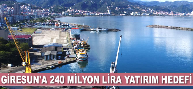 Giresun Limanı'na 5 yılda 240 milyon lira yatırım hedefi