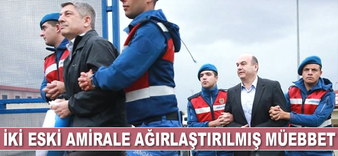 Darbe girişimi davasında iki eski amiral, ağırlaştırılmış müebbet hapis cezasına çarptırıldı
